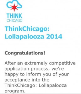An acceptance notification from last year’s program.  The ThinkChicago: Lollapalooza 2015 program will host 125 of the nation’s top technology and engineering students in Chicago.  Local alumni are invited back to participate in mentoring and program planning sessions.